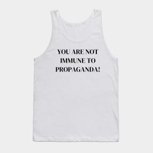 You Are Not Immune To Propaganda Tank Top
